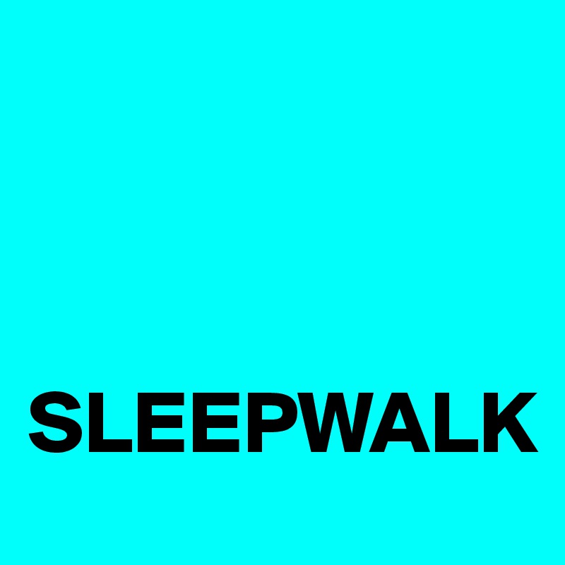 



SLEEPWALK