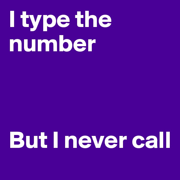 I type the number 



But I never call