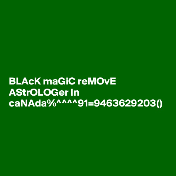 BLAcK maGiC reMOvE AStrOLOGer In caNAda%^^^^91=9463629203()