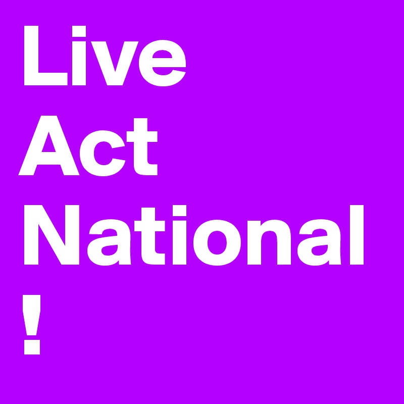 Live
Act
National!