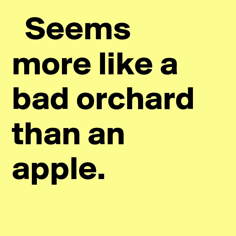   Seems more like a bad orchard than an apple.
