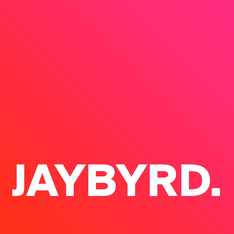 


JAYBYRD. 