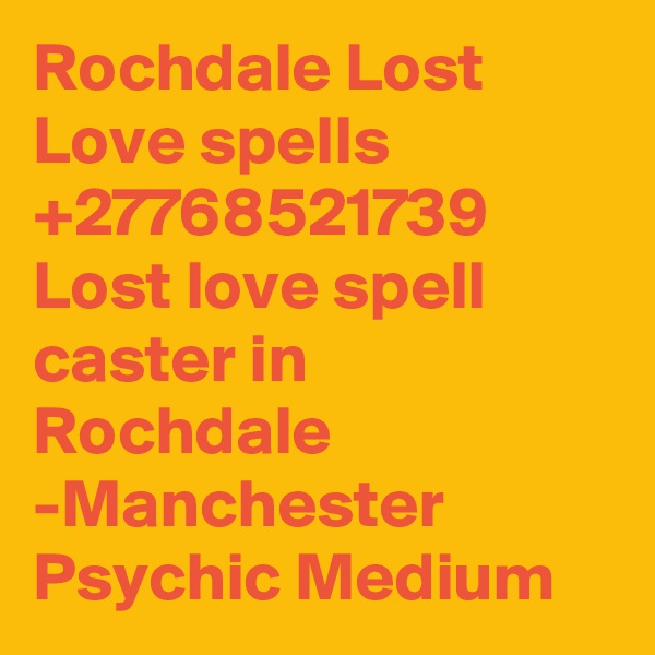 Rochdale Lost Love spells +27768521739 Lost love spell caster in Rochdale -Manchester Psychic Medium