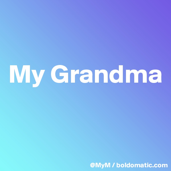 

My Grandma

