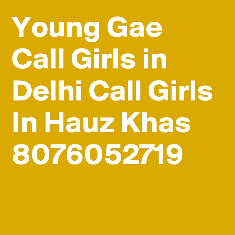 Young Gae Call Girls in Delhi Call Girls In Hauz Khas 8076052719
