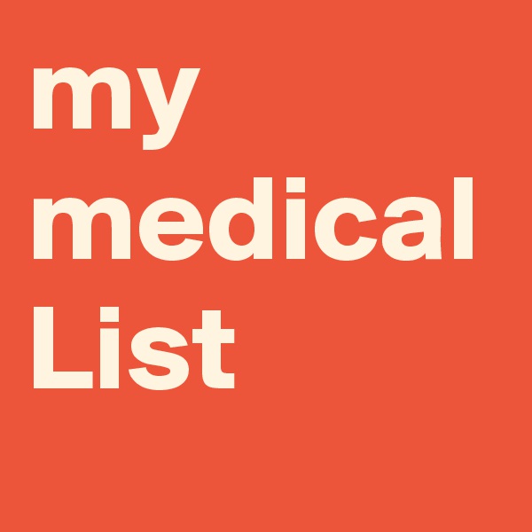 my medical List