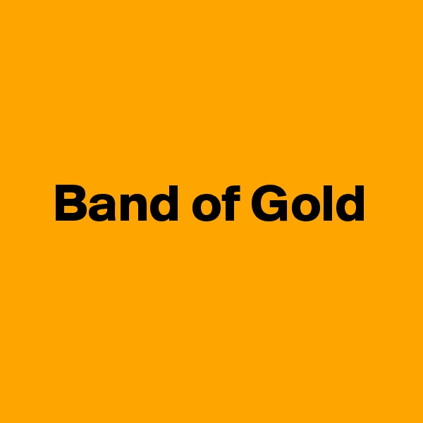


   Band of Gold



