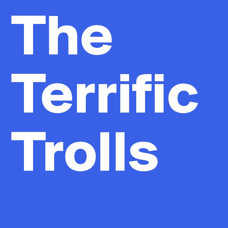 The Terrific Trolls