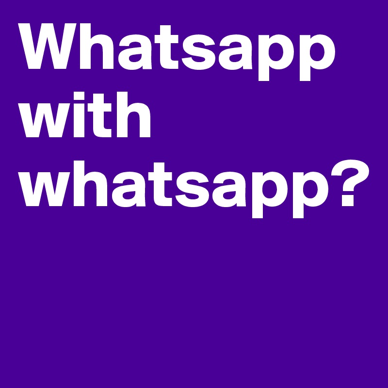 Whatsapp with whatsapp?
