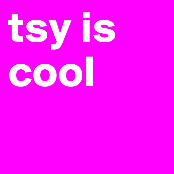 tsy is cool
