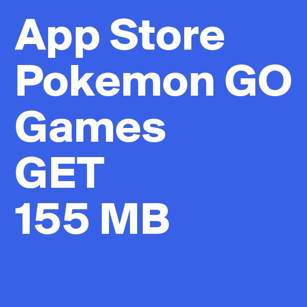 App Store
Pokemon GO
Games    GET
155 MB