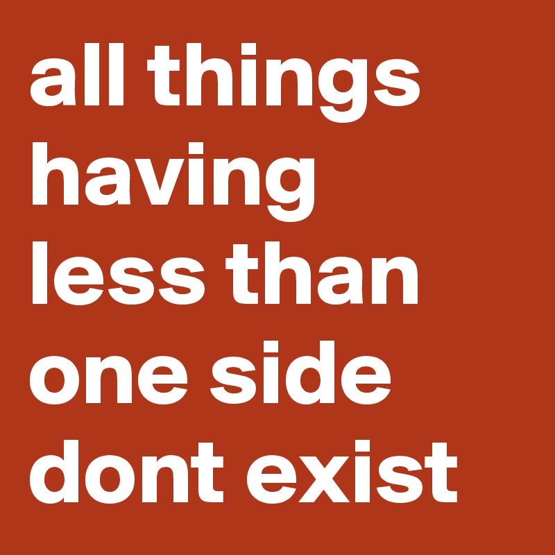all things having less than one side dont exist