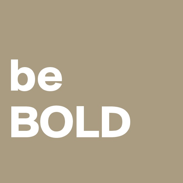 
be
BOLD