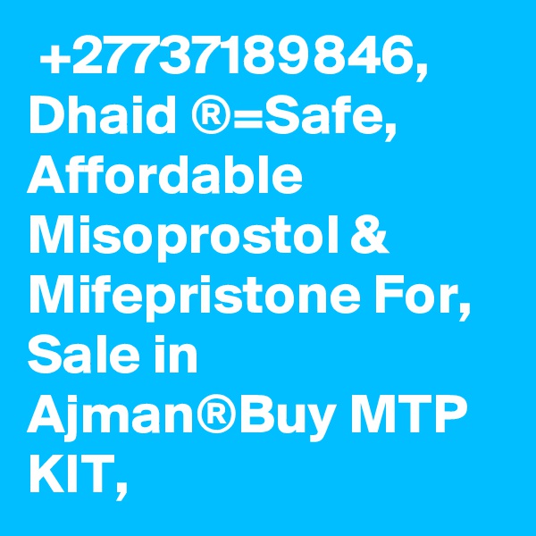 +27737189846, Dhaid ®=Safe, Affordable Misoprostol & Mifepristone For, Sale in Ajman®Buy MTP KIT,