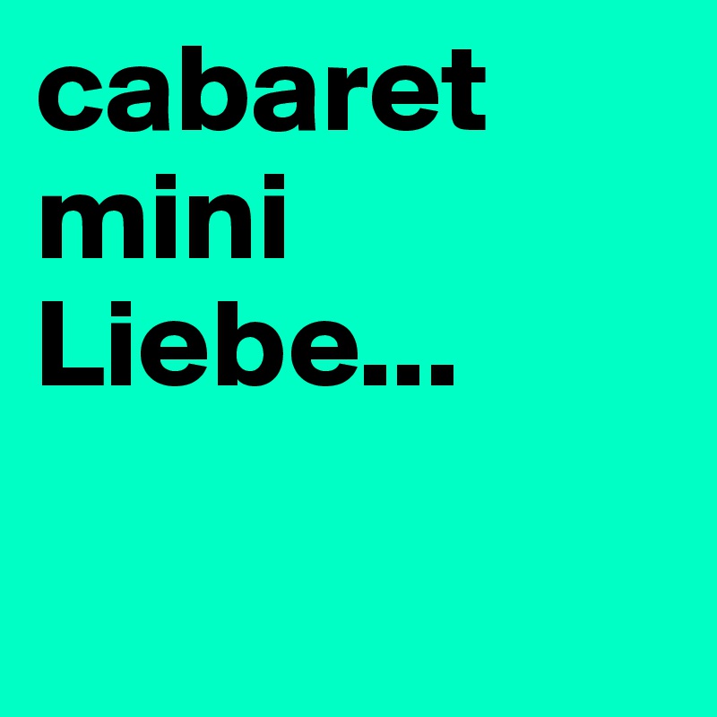 cabaret mini Liebe...

