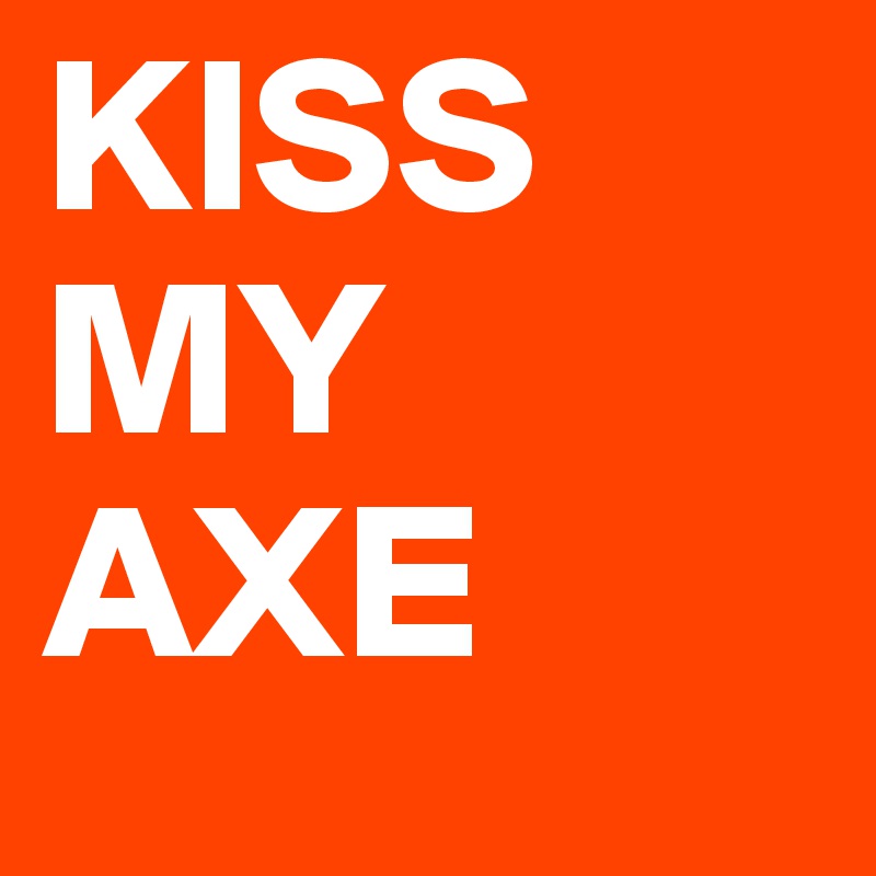 KISS MY AXE