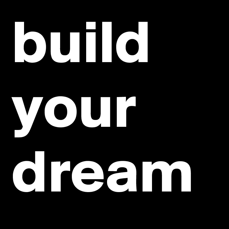 build your dream