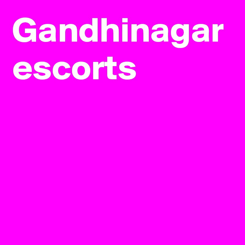 Gandhinagar escorts