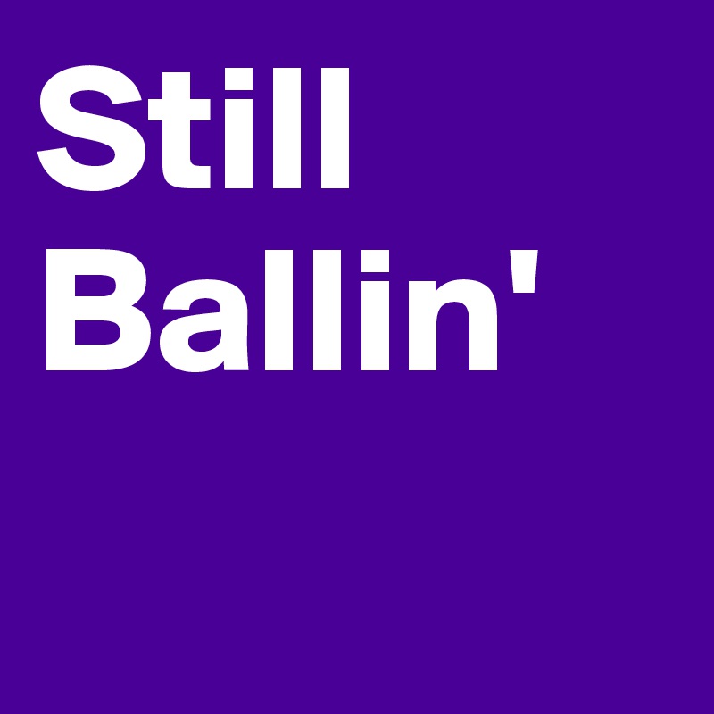 Still Ballin'