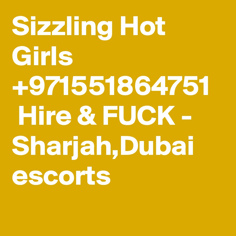 Sizzling Hot Girls +971551864751   Hire & FUCK - Sharjah,Dubai  escorts

