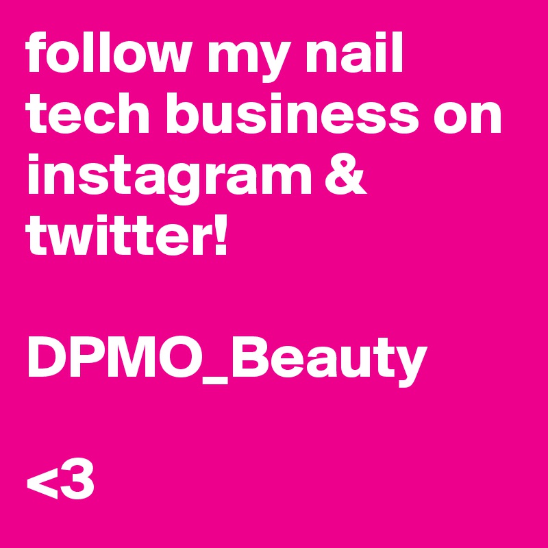 follow my nail tech business on instagram & twitter!

DPMO_Beauty

<3
