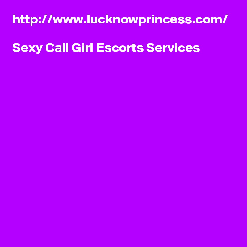 http://www.lucknowprincess.com/

Sexy Call Girl Escorts Services
