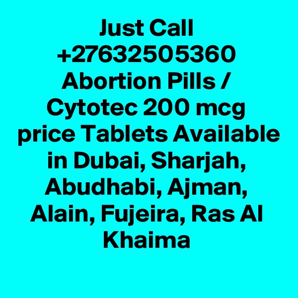 Just Call +27632505360 Abortion Pills / Cytotec 200 mcg price Tablets Available in Dubai, Sharjah, Abudhabi, Ajman, Alain, Fujeira, Ras Al Khaima
