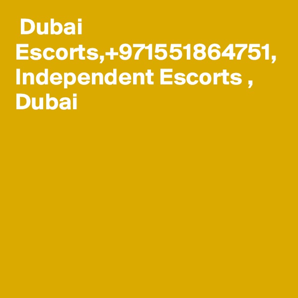 Dubai Escorts,+971551864751, Independent Escorts , Dubai
