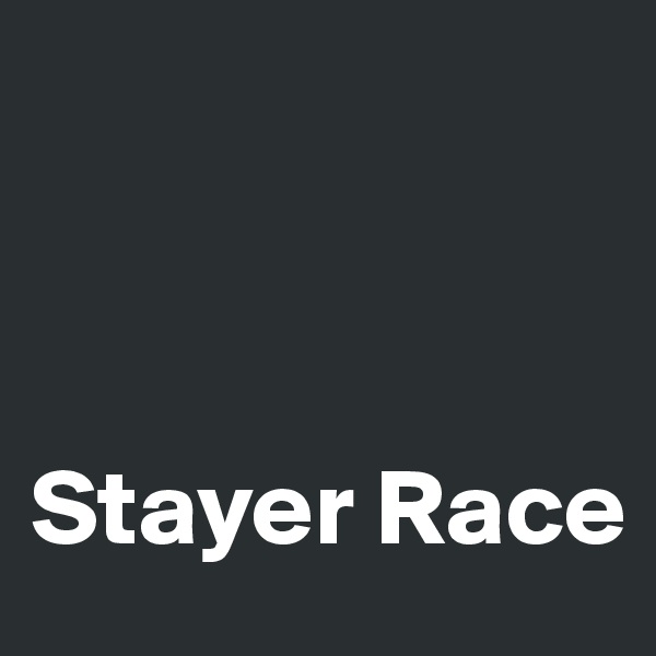 



Stayer Race