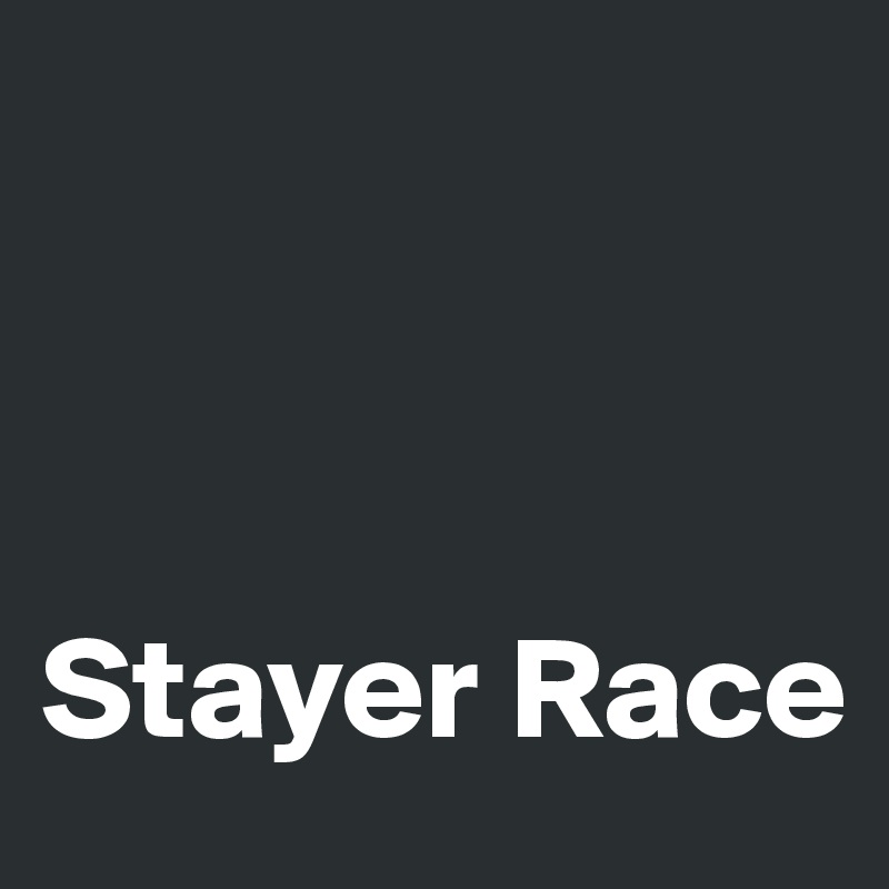 



Stayer Race