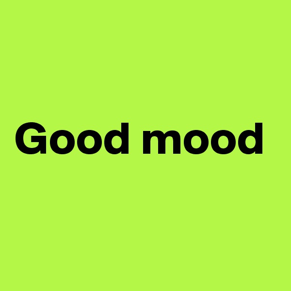 

Good mood

