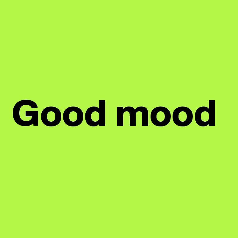 

Good mood


