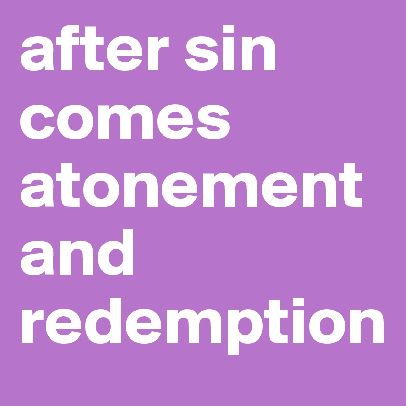 after sin comes atonement and redemption