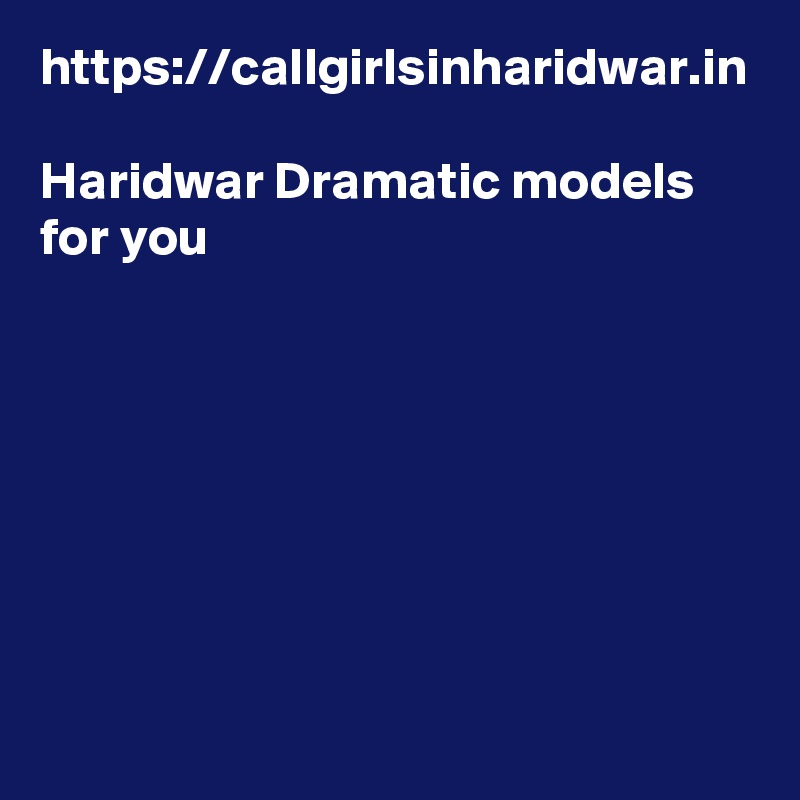 https://callgirlsinharidwar.in

Haridwar Dramatic models for you