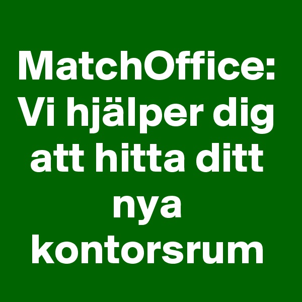 MatchOffice: Vi hjälper dig att hitta ditt nya kontorsrum