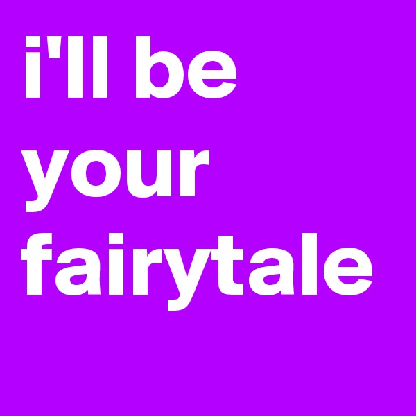 i'll be your fairytale