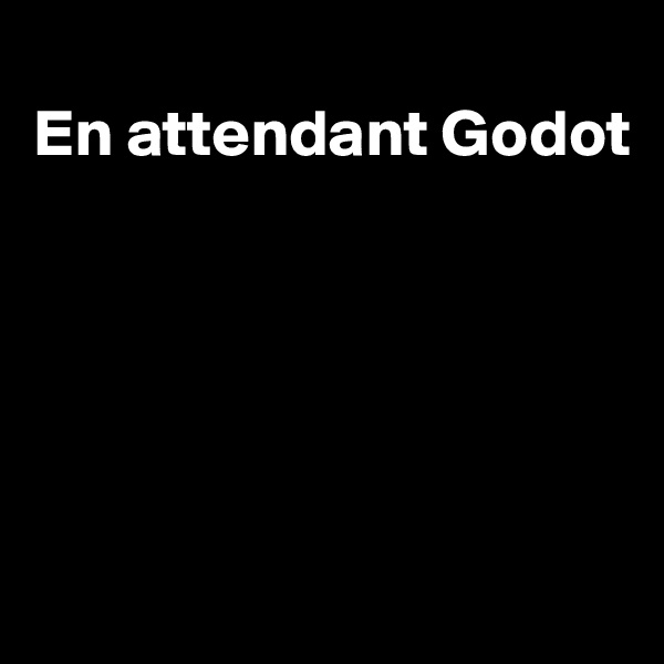 
En attendant Godot





