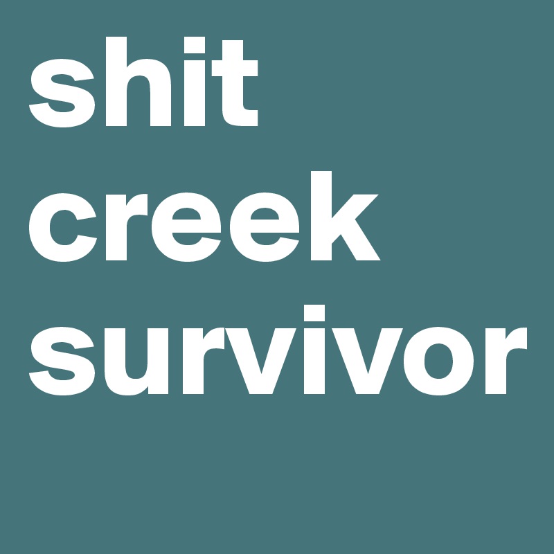 shit creek survivor
