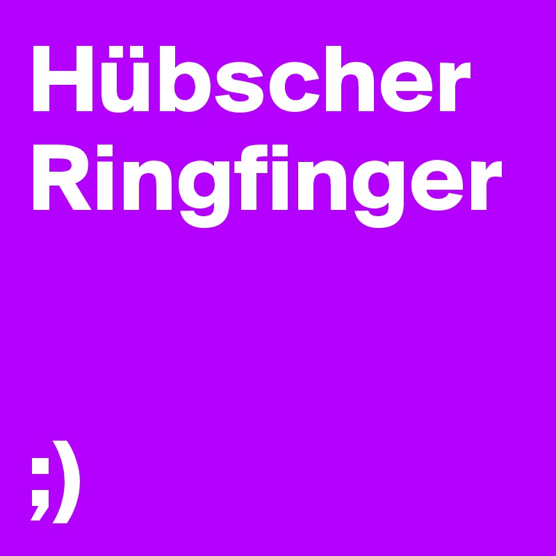 Hübscher Ringfinger


;)