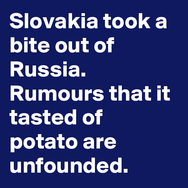 Slovakia took a bite out of Russia. Rumours that it tasted of potato are unfounded. 