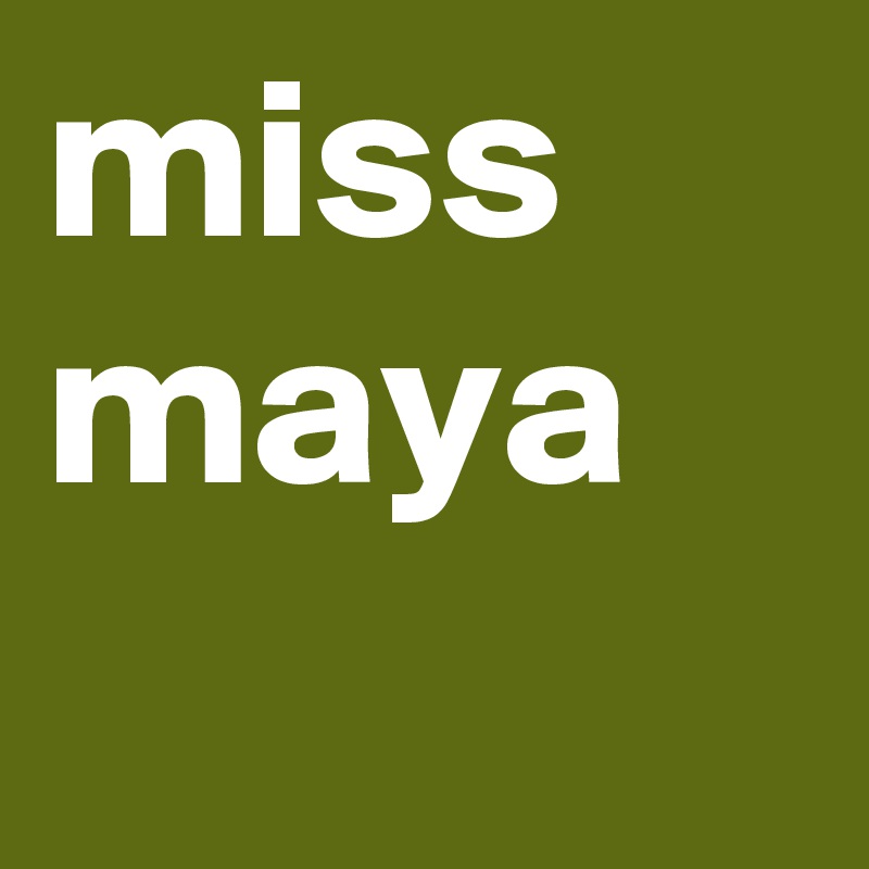 miss maya