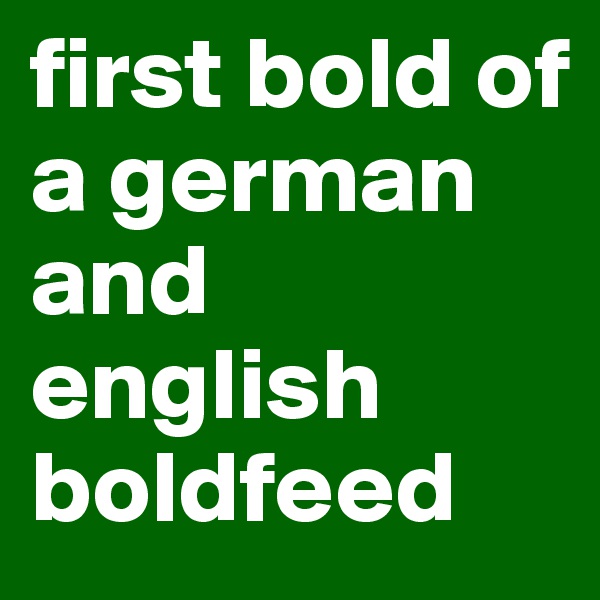 first bold of a german and english 
boldfeed