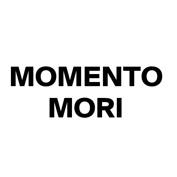 MOMENTO
MORI