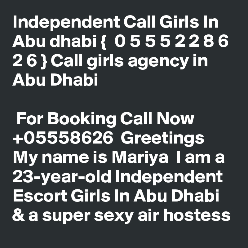 Independent Call Girls In Abu dhabi {  0 5 5 5 2 2 8 6 2 6 } Call girls agency in Abu Dhabi

 For Booking Call Now  +05558626  Greetings  My name is Mariya  I am a 23-year-old Independent Escort Girls In Abu Dhabi & a super sexy air hostess