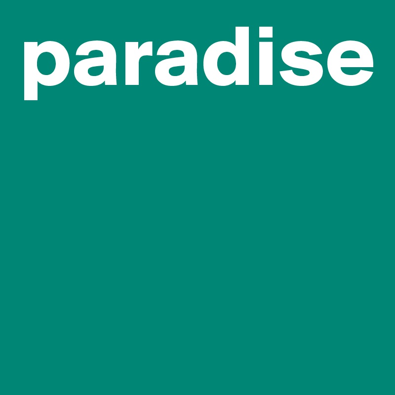 paradise

