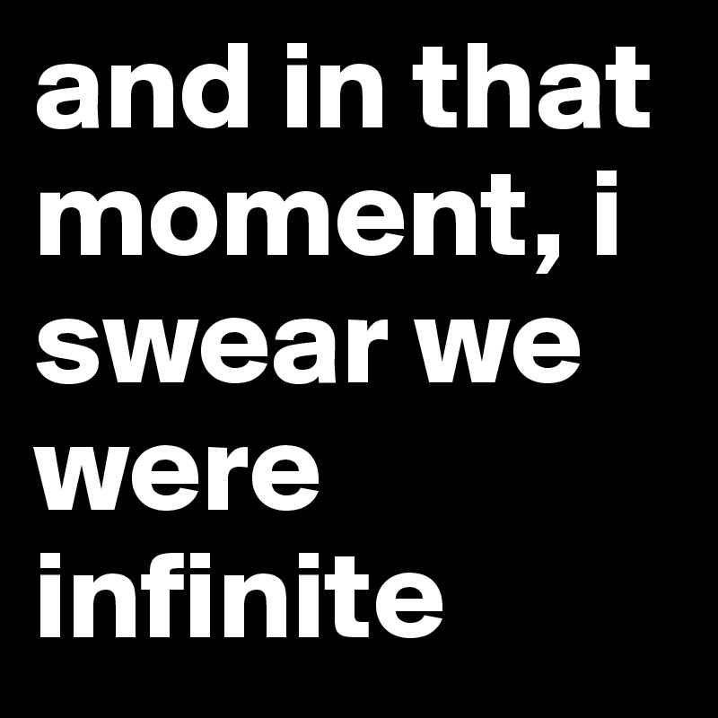 and in that moment, i swear we were infinite