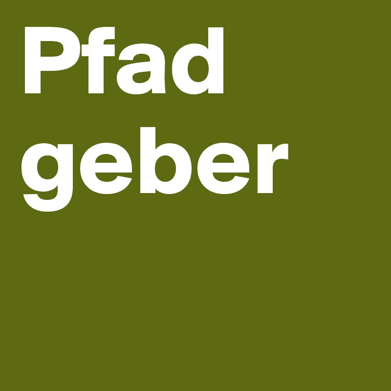 Pfad
geber