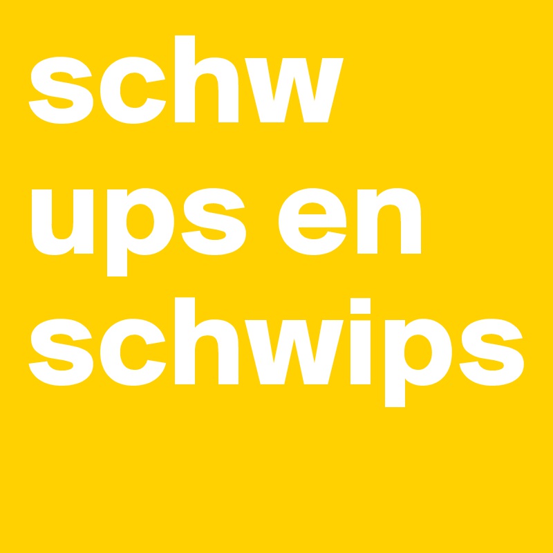 schw ups en schwips