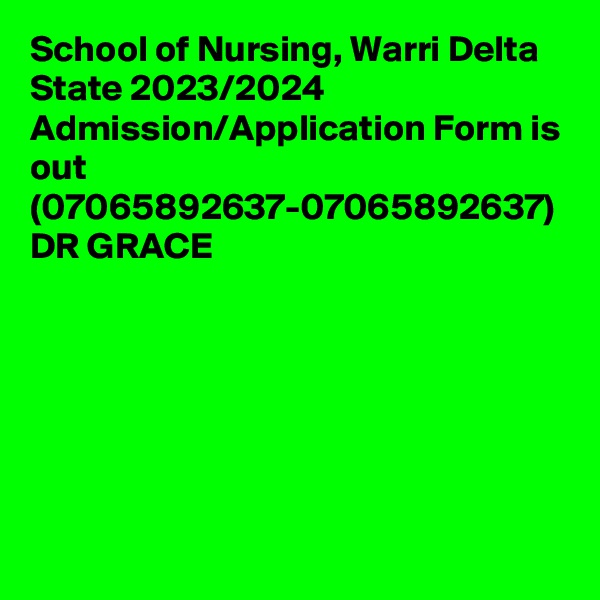 School of Nursing, Warri Delta State 2023/2024 Admission/Application Form is out  (07065892637-07065892637) DR GRACE