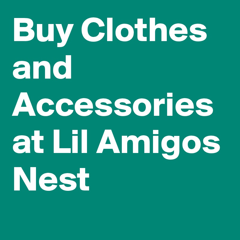 Buy Clothes and Accessories at Lil Amigos Nest